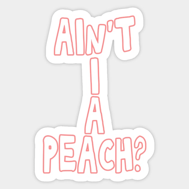 Ain't I a peach girl empowering quote Sticker by Captain-Jackson